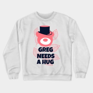 Greg Needs a Hug Crewneck Sweatshirt